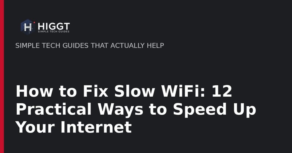 How to Fix Slow WiFi: 12 Practical Ways to Speed Up Your Internet